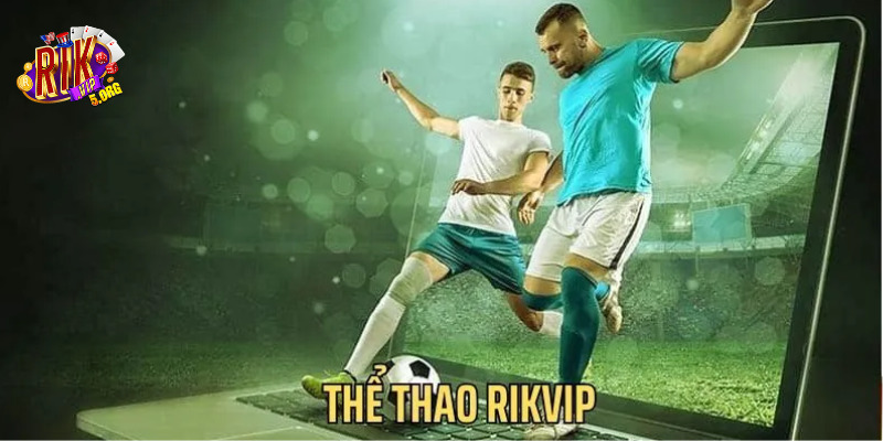 Tỷ lệ cược tại Thể thao RIKVIP luôn cạnh tranh