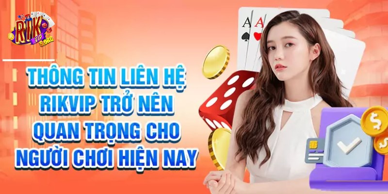 Liên hệ RIKVIP để được giải đáp mọi thắc mắc nhanh chóng