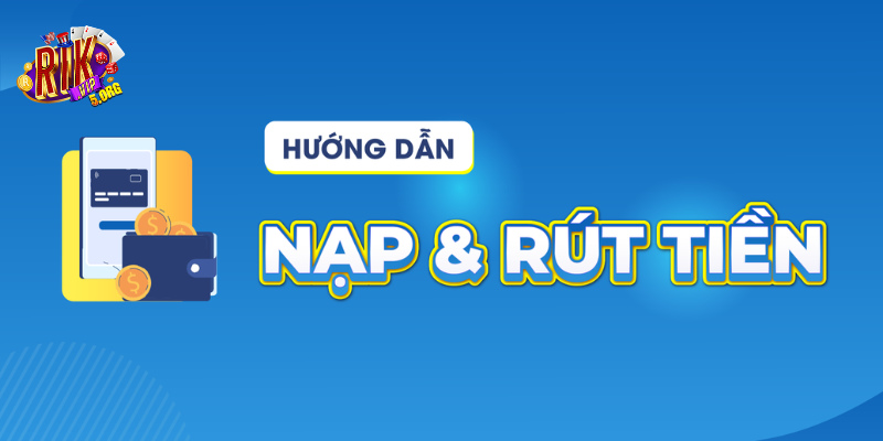 Cập nhật cách nạp tiền RIKVIP mới nhất